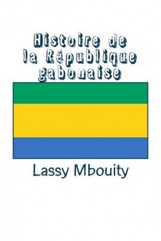 Könyv Histoire de la République gabonaise Lassy Mbouity