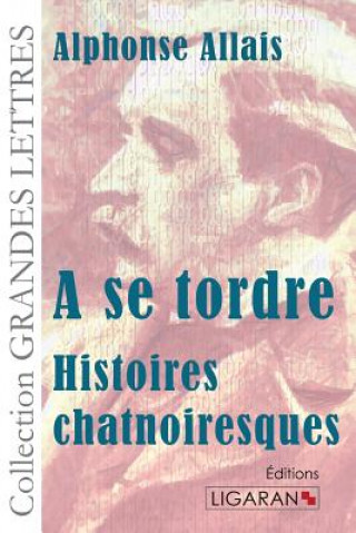 Book A se tordre: Histoires chatnoiresques Alphonse Allais