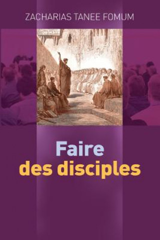 Könyv Faire des disciples Zacharias Tanee Fomum