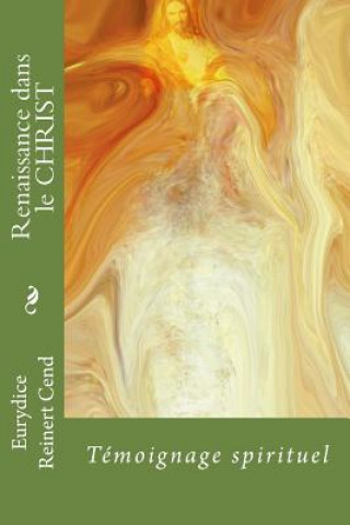 Könyv Renaissance dans le CHRIST: Témoignage spirituel Eurydice Reinert Cend