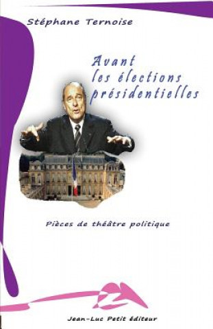 Kniha Avant les élections présidentielles: Pi?ces de théâtre politique Stephane Ternoise