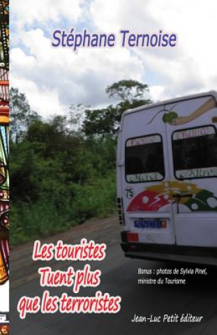 Könyv Les touristes Tuent plus que les terroristes: Bonus: photos de Sylvia Pinel, ministre du Tourisme Stephane Ternoise
