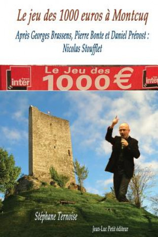 Kniha Le jeu des 1000 euros ? Montcuq: Apr?s Georges Brassens, Pierre Bonte et Daniel Prévost: Nicolas Stoufflet Stephane Ternoise