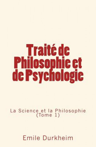 Carte Traité de Philosophie et de Psychologie: La Science et la Philosophie (Tome 1) Émile Durkheim