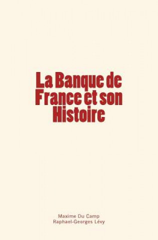 Kniha La Banque de France et son Histoire Maxime Du Camp