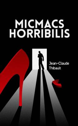Könyv Micmacs Horribilis Jean-Claude Thibault