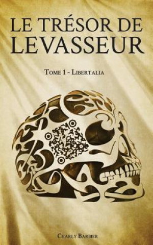 Carte Le Tresor de Levasseur: Tome 1 - Libertalia Charly Barbier