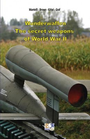 Książka Wunderwaffen - The secret weapons of World War II Mantelli - Brown - Kittel - Graf