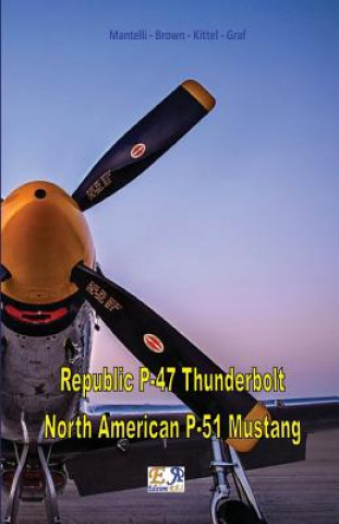 Könyv Republic P-47 Thunderbolt - North American P-51 Mustang Mantelli - Brown - Kittel - Graf