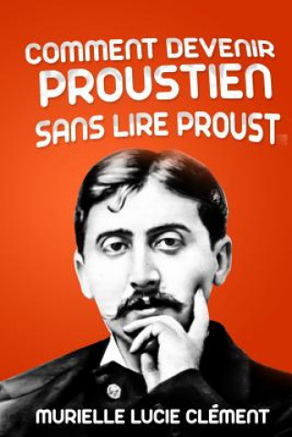 Kniha Comment devenir proustien sans lire Proust Murielle Lucie Clement