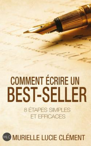 Carte Comment Écrire Un Best-Seller: 8 Étapes Simples Et Efficaces Murielle Lucie Clement