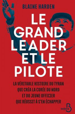 Kniha Le Grand Leader Et Le Pilote Blaine Harden