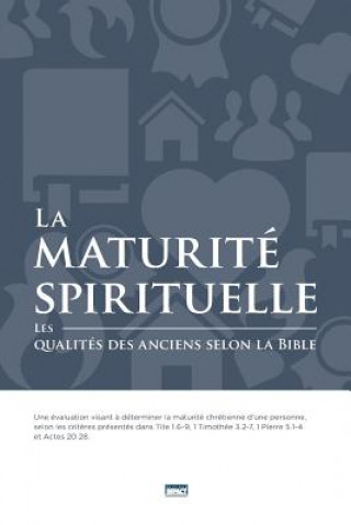 Livre La maturité spirituelle (Spiritual Maturity): Les qualités des anciens selon la Bible Biblical Eldership Resources