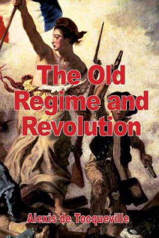 Könyv The Old Regime and the Revolution Alexis de Tocqueville