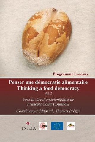 Kniha Penser une démocratie alimentaire Vol. 2: Propositions Lascaux entre ressources naturelles et besoins alimentaires Prof Francois Collart Dutilleul