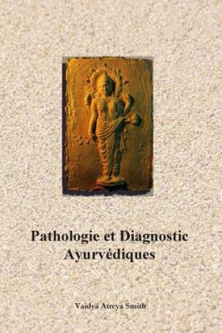 Knjiga Pathologie et Diagnostic Ayurvediques Vaidya Atreya Smith