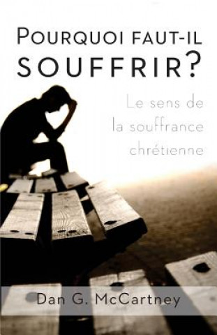 Книга Pourquoi Faut-Il Souffrir?: Le Sens de la Souffrance Chretienne Dan G McCartney