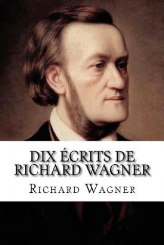 Книга Dix ecrits de Richard Wagner Richard Wagner
