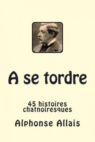 Kniha A se tordre: 45 histoires chatnoiresques Alphonse Allais