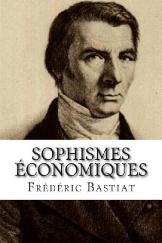 Kniha Sophismes economiques Frederic Bastiat