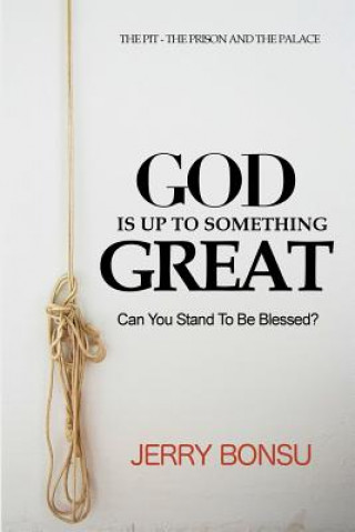 Kniha God Is Up to Something Great: Can You Stand to Be Blessed? Jerry Bonsu