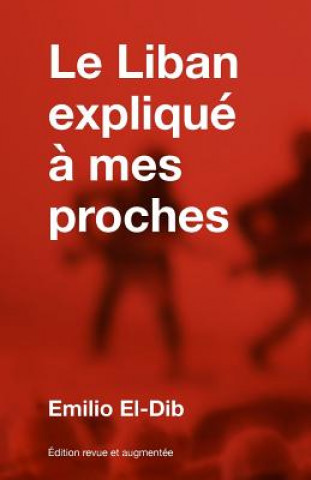 Knjiga Le Liban expliqué ? mes proches Emilio El-Dib