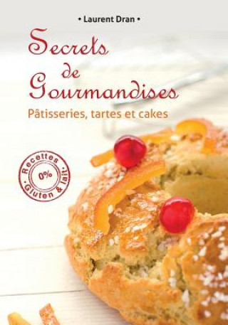 Carte Secrets de gourmandises: Recettes de patisseries sans gluten ni lait Laurent Dran