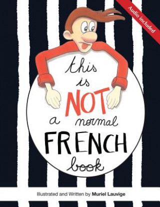 Livre This is not a normal French book: This is a comic book for adult learners, at beginning and intermediate levels who want to learn French using visuals Muriel Lauvige