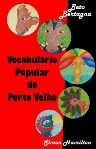Könyv Vocabulario Popular de Porto Velho: Porto Velho Vox Pop / Vocabulaire Populaire de Porto Velho Beto Bertagna
