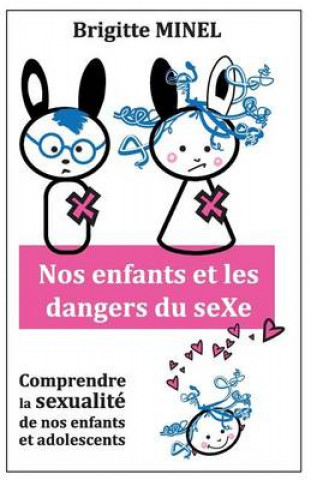 Carte Nos enfants et les dangers du seXe: Comprendre la sexualité de nos enfants et de nos adolescents Brigitte Minel