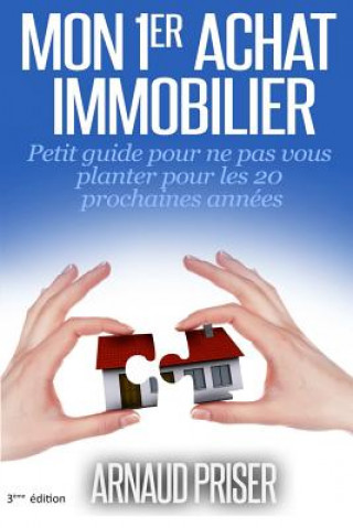 Könyv Mon 1er achat immobilier: Petit guide pour ne pas vous planter pour les 20 prochaines années Arnaud Priser