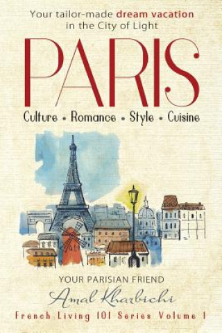 Knjiga Paris: Culture. Romance. Style. Cuisine. Amal Kharbichi