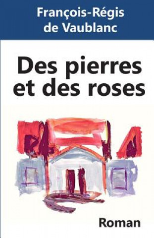 Knjiga Des pierres et des roses Francois-Regis De Vaublanc