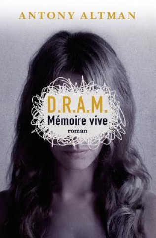 Книга D.R.A.M.: Mémoire vive Antony Altman
