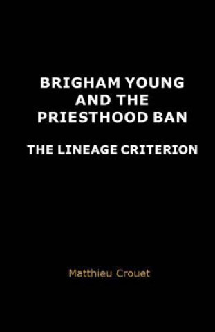 Carte Brigham Young and the priesthood ban: The lineage criterion Matthieu Crouet