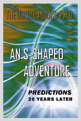 Kniha An S-Shaped Adventure: PREDICTIONS 20 Years Later Dr Theodore Modis