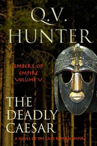 Книга The Deadly Caesar: A Novel of the Late Roman Empire Q V Hunter