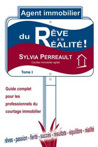 Kniha Agent Immobilier: du r?ve ? la réalité!: Guide complet pour les professionnels du courtage immobilier - Tome 1 Sylvia Perreault