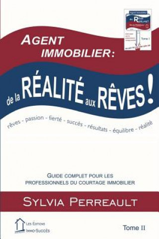 Kniha Agent Immobilier: de la réalité aux r?ves!: Guide complet pour les professionnels du courtage immobilier Tome II Sylvia Perreault