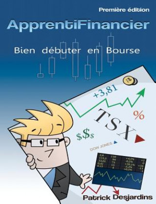 Книга Apprenti financier: bien débuter en bourse MR Patrick Desjardins