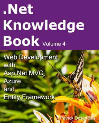 Carte .Net Knowledge Book: Web Development with Asp.Net MVC, Azure and Entity Framework: .Net Knowledge Book: Web Development with Asp.Net MVC, A Patrick Desjardins