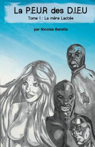 Kniha La P.E.U.R des D.I.E.U: La PEUR des DIEU: Tome 1: LA M?RE LACTÉE Nicolas Beretta