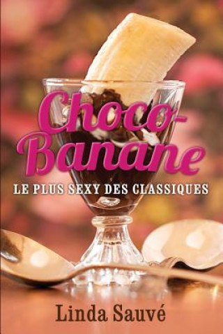 Книга Choco-Banane: Le plus sexy des classiques Linda Sauve
