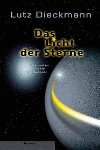 Kniha Das Licht der Sterne: Wie real ist unsere Wirklichkeit? Lutz Dieckmann