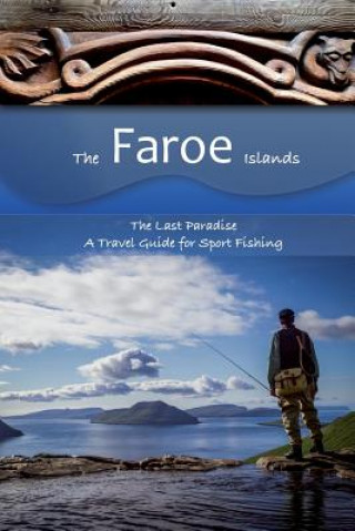 Carte The Faroe Islands: The Last Paradise, A Travel Guide for Sport Fishing Mauritia Kirchner