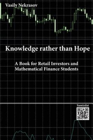 Kniha Knowledge rather than Hope: A Book for Retail Investors and Mathematical Finance Students Vasily Nekrasov