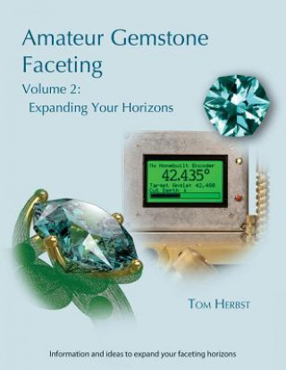 Книга Amateur Gemstone Faceting Volume 2: Expanding Your Horizons Tom Herbst