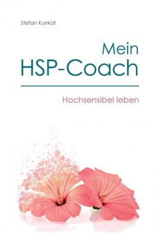 Knjiga Mein HSP-Coach: Hochsensibel leben Stefan Kunkat