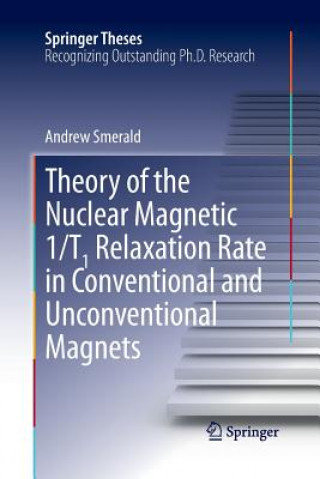 Kniha Theory of the Nuclear Magnetic 1/T1 Relaxation Rate in Conventional and Unconventional Magnets Andrew Smerald