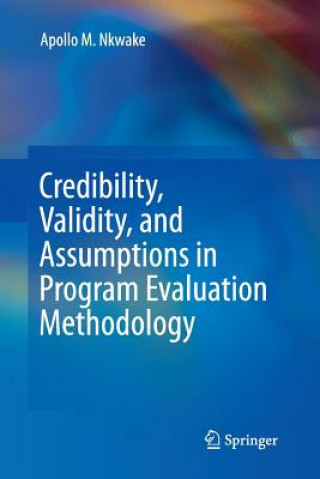 Kniha Credibility, Validity, and Assumptions in Program Evaluation Methodology Apollo M Nkwake